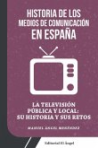 La televisión pública y local : su historia y sus retos : historia de los medios de comunicación en España