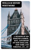 A Memoir of Sir Edmund Andros, Knt., Governor of New England, New York and Virginia, &c., &c (eBook, ePUB)