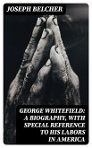 George Whitefield: A Biography, with special reference to his labors in America (eBook, ePUB)