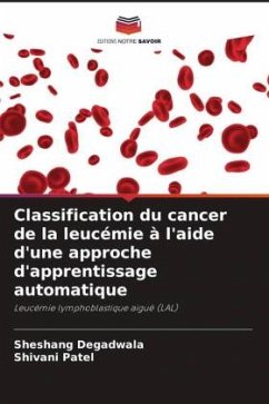 Classification du cancer de la leucémie à l'aide d'une approche d'apprentissage automatique - Degadwala, Sheshang;Patel, Shivani