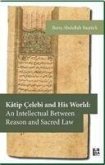 Katip Celebi and His World An Intellectual Between Reason and Sacred Law