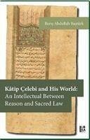 Katip Celebi and His World An Intellectual Between Reason and Sacred Law - Abdullah Bastürk, Baris