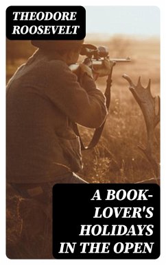A Book-Lover's Holidays in the Open (eBook, ePUB) - Roosevelt, Theodore