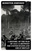 A History, of the War of 1812-15 Between the United States and Great Britain (eBook, ePUB)