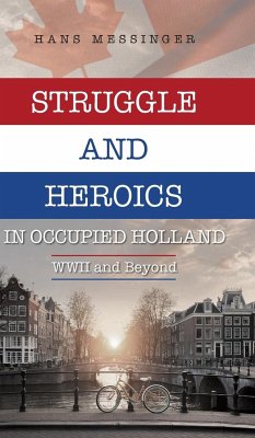 Struggle and Heroics in Occupied Holland - Messinger, Hans