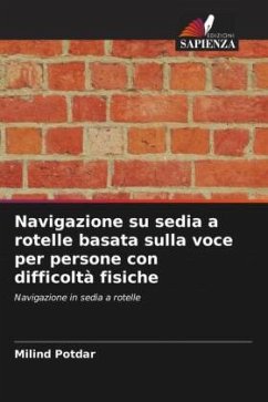 Navigazione su sedia a rotelle basata sulla voce per persone con difficoltà fisiche - Potdar, Milind