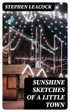 Sunshine Sketches of a Little Town (eBook, ePUB) - Leacock, Stephen