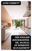 The English Housekeeper: Or, Manual of Domestic Management (eBook, ePUB)