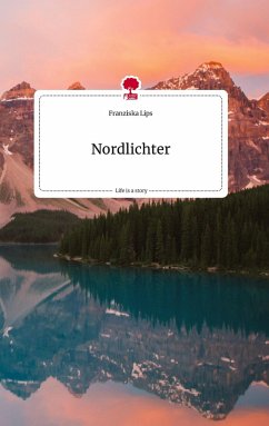 Nordlichter. Life is a Story - story.one - Lips, Franziska Nordlichter. Life is a Story - story.one - Lips, Franziska