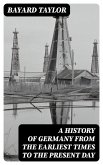 A History of Germany from the Earliest Times to the Present Day (eBook, ePUB)