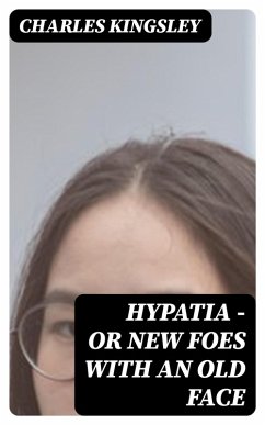 Hypatia - or New Foes with an Old Face (eBook, ePUB) - Kingsley, Charles