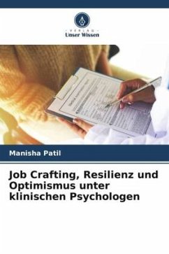Job Crafting, Resilienz und Optimismus unter klinischen Psychologen - Patil, Manisha