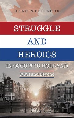 Struggle and Heroics in Occupied Holland - Messinger, Hans