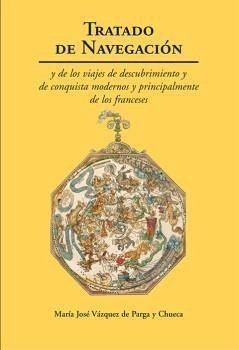 Tratado de navegación : y de los viajes de descubrimiento y de conquista, modernos y principalmente de los franceses (1629) - Vázquez de Parga y Chueca, María Jesús