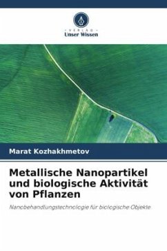Metallische Nanopartikel und biologische Aktivität von Pflanzen - Kozhakhmetov, Marat
