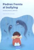 Padres frente al bullying : una guía práctica y diferente
