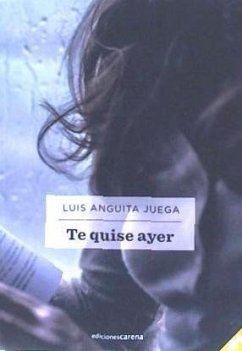 Te quise ayer - Anguita Juega, Luis