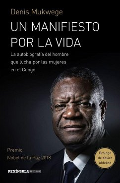 Un manifiesto por la vida : la autobiografía del hombre que lucha por las mujeres en el Congo - Mukwege, Denis; Åkerlund, Berthil