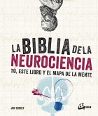 La biblia de la neurociencia : tú, este libro y el mapa de la mente