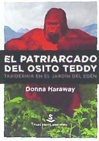 El patriarcado del osito Teddy : taxidermia en el jardín del Edén - Haraway, Donna J.