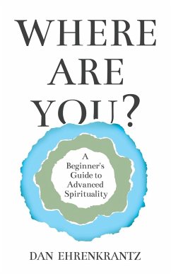 Where Are You? A Beginner's Guide to Advanced Spirituality - Ehrenkrantz, Dan