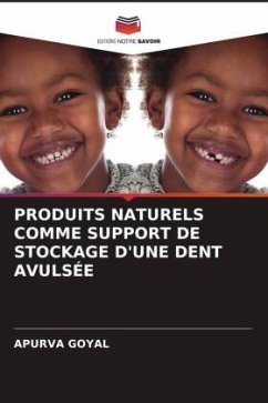 PRODUITS NATURELS COMME SUPPORT DE STOCKAGE D'UNE DENT AVULSÉE - GOYAL, Apurva