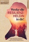 Wecke die Resilienz-Heldin in dir! Wie du dein psychisches Immunsystem stärkst und Herausforderungen in Familie & Beruf mit Leichtigkeit meisterst