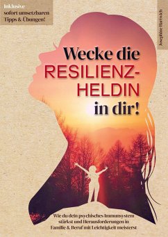 Wecke die Resilienz-Heldin in dir! Wie du dein psychisches Immunsystem stärkst und Herausforderungen in Familie & Beruf mit Leichtigkeit meisterst - Hartwich, Josephine