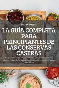 LA GUÍA COMPLETA PARA PRINCIPIANTES DE LAS CONSERVAS CASERAS - Rebeca Ramirez