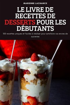 LE LIVRE DE RECETTES DE DESSERTS POUR LES DÉBUTANTS - Marienne Lachance