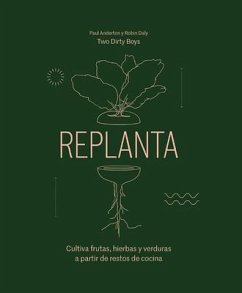 Replanta: Cultiva Frutas, Hierbas Y Verduras a Partir de Restos de Cocina - Anderton, Paul; Daly, Robin