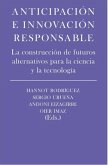 ANTICIPACION E INNOVACION RESPONSABLE: LA CONSTRUCCIÓN DE FUTUROS ALTERNATIVOS PARA LA CIENCIA Y LA TECNOLOGÍA