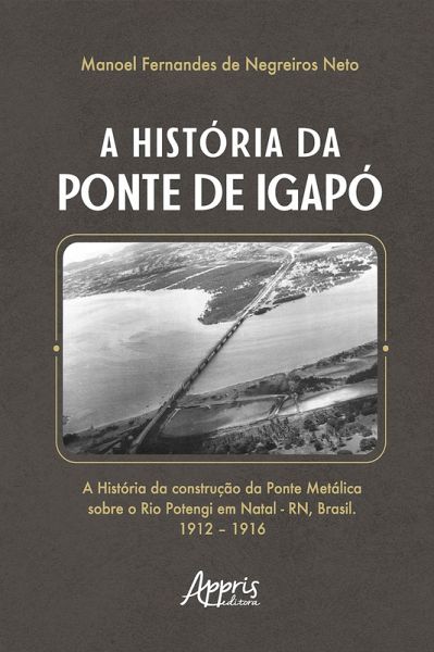 A História da Ponte de Igapó (eBook, ePUB) A História da Ponte de Igapó (eBook, ePUB)