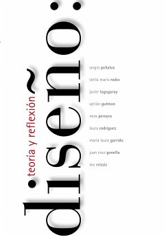 DISEÑO: TEORIA Y REFLEXION (eBook, PDF) - Rodio, Stella Maris; Logegaray, Javier; Peñalva, Sergio; Gutman, Adrian; Pereyra, Nora; Rodriguez, Laura; Garrido, Maria Laura; Gonella, Juan Cruz; Reissis, Teo