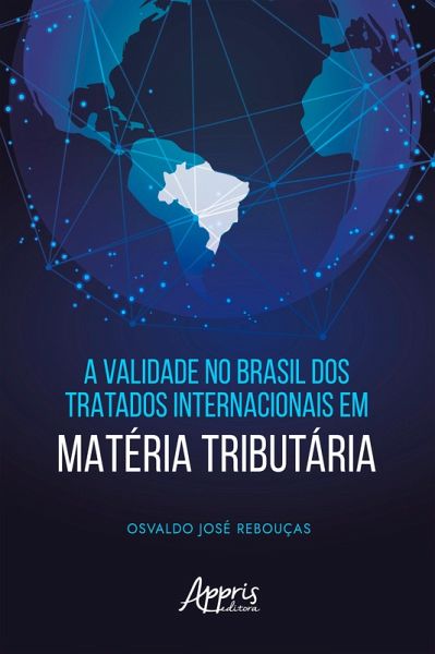 A Validade no Brasil dos Tratados Internacionais em Matéria Tributária (eBook, ePUB) A Validade no Brasil dos Tratados Internacionais em Matéria Tributária (eBook, ePUB)