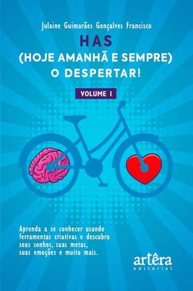 HAS (Hoje, Amanhã e Sempre), o Despertar! Aprenda a se Conhecer Usando Ferramentas Criativas: Descubra seus Sonhos, suas Metas, suas Emoções e Muito Mais. (Volume I) (eBook, ePUB)