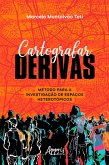 Cartografar Derivas: Método para a Investigação de Espaços Heterotópicos (eBook, ePUB)