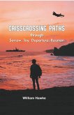 Crisscrossing Paths: through Sorry, Joy, Departure, Reunion (eBook, ePUB) Crisscrossing Paths: through Sorry, Joy, Departure, Reunion (eBook, ePUB)