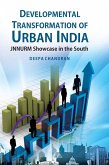Developmental Transformation of Urban India (JNNURM Showcase in the South) (eBook, ePUB) Developmental Transformation of Urban India (JNNURM Showcase in the South) (eBook, ePUB)