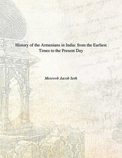 History Of The Armenians In India From The Earliest Times To The Present Day (eBook, ePUB) - Seth, Mesrovb J.