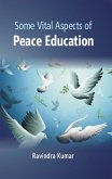 Some Vital Aspects Of Peace Education (eBook, ePUB)
