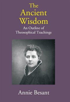 Ancient Wisdom: An Outline of Theosophical Teachings (eBook, ePUB) - Besant, Annie