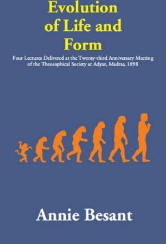 Evolution of Life and Form: (Four Lectures Delivered at the Twenty-third Anniversary Meeting of the Theosophical Society at Adyar, Madras, 1898) (eBook, ePUB) - Besant, Annie