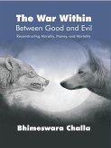 War Within - Between Good and Evil: Reconstructing Morality, Money, and Mortality (eBook, ePUB) War Within - Between Good and Evil: Reconstructing Morality, Money, and Mortality (eBook, ePUB)