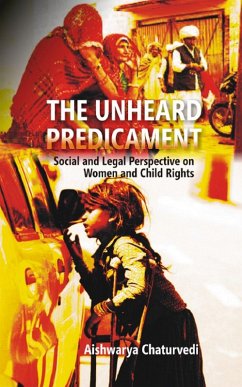 Unheard Predicament Social And Legal Perspective On Women And Child Rights (eBook, ePUB) - Chaturvedi, Aishwarya