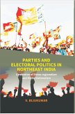 Parties And Electoral Politics In North East India (Contention Of Ethno-Regionalism And Hindu Nationalism) (eBook, ePUB) Parties And Electoral Politics In North East India (Contention Of Ethno-Regionalism And Hindu Nationalism) (eBook, ePUB)