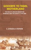 Goodbye To Tamil Motherland (The Rise Of Labour Migration Overseas And The Society, 1729-1890) (eBook, ePUB) Goodbye To Tamil Motherland (The Rise Of Labour Migration Overseas And The Society, 1729-1890) (eBook, ePUB)