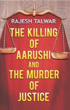 Cover Killing Of Aarushi And The Murder Of Justice (eBook, ePUB)