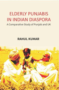 Elderly Punjabis In Indian Diaspora: (A Comparative Study Of Punjab And UK) (eBook, ePUB) - Kumar, Rahul