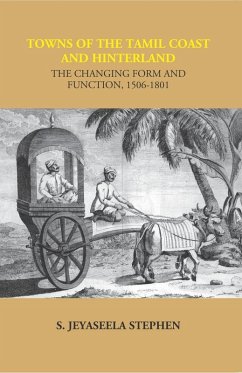 Towns of the Tamil Coast and Hinterland: The Changing Form and Function, 1506-1801 (eBook, ePUB) - Stephen, S. Jeyaseela